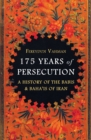 175 Years of Persecution : A History of the Babis & Baha'is of Iran - eBook