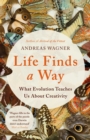 Life Finds a Way : What Evolution Teaches Us About Creativity - eBook