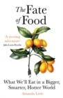 The Fate of Food : What We’ll Eat in a Bigger, Hotter, Smarter World - Book