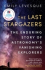 The Last Stargazers : The Enduring Story of Astronomy's Vanishing Explorers - eBook