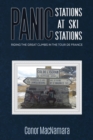 Panic Stations at Ski Stations : Riding the Great Climbs in the Tour de France - Book