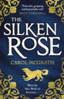 The Silken Rose : The spellbinding and completely gripping new story of England's forgotten queen . . . - Book