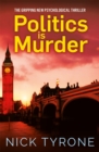 Politics is Murder : a darkly comic political thriller full of unexpected twists and an unforgettable heroine - eBook