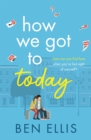 How We Got to Today : The funny, life-affirming romance you won't be able to put down! - eBook