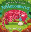 Dinosaur Adventures: Psittacosaurus - The lost egg - Book