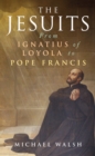 The Jesuits : From Ignatius of Loyola to Pope Francis - eBook
