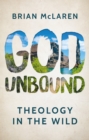 God Unbound : Theology in the Wild - Book