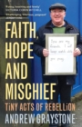 Faith, Hope and Mischief : Tiny acts of rebellion by an everyday activist - eBook