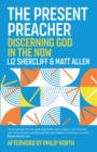 The Present Preacher : Discerning God in the Now - eBook