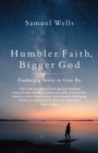 Humbler Faith, Bigger God : Finding a Story to Live By - eBook