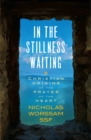 In the Stillness Waiting : Christian origins of the prayer of the heart - Book