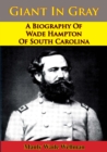Giant In Gray: A Biography Of Wade Hampton Of South Carolina - eBook