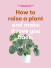 How to Raise a Plant : and Make It Love You Back - eBook