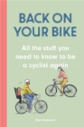 Back on Your Bike : All the Stuff You Need to Know to be a Cyclist Again - Book