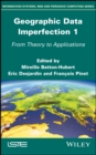 Geographic Data Imperfection 1 : From Theory to Applications - Book