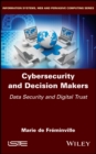 Cybersecurity and Decision Makers : Data Security and Digital Trust - Book