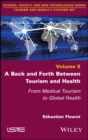A Back and Forth between Tourism and Health : From Medical Tourism to Global Health - Book