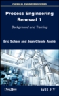 Process Engineering Renewal 1 : Background and Training - Book