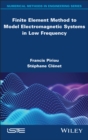 Finite Element Method to Model Electromagnetic Systems in Low Frequency - Book