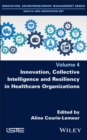 Innovation, Collective Intelligence and Resiliency in Healthcare Organizations - Book