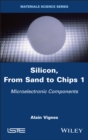 Silicon, From Sand to Chips, Volume 1 : Microelectronic Components - Book