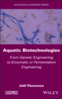 Aquatic Biotechnologies : From Genetic Engineering to Enzymatic or Fermentation Engineering - Book
