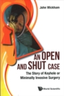 Open And Shut Case, An: The Story Of Keyhole Or Minimally Invasive Surgery - Book