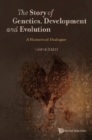 Story Of Genetics, Development And Evolution, The: A Historical Dialogue - eBook