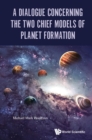 Dialogue Concerning The Two Chief Models Of Planet Formation, A - eBook