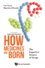How Medicines Are Born: The Imperfect Science Of Drugs - eBook