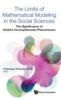 Limits Of Mathematical Modeling In The Social Sciences, The: The Significance Of Godel's Incompleteness Phenomenon - Book