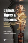 Camels, Tigers & Unicorns: Re-thinking Science And Technology-enabled Innovation - Book