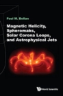 Magnetic Helicity, Spheromaks, Solar Corona Loops, And Astrophysical Jets - Book
