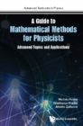 Guide To Mathematical Methods For Physicists, A: Advanced Topics And Applications - eBook