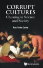 Corrupt Cultures: Cheating In Science And Society - Book