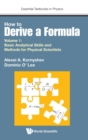How To Derive A Formula - Volume 1: Basic Analytical Skills And Methods For Physical Scientists - Book