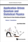 Application-driven Quantum And Statistical Physics: A Short Course For Future Scientists And Engineers - Volume 1: Foundations - Book