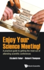 Enjoy Your Science Meeting!: A Practical Guide To Getting The Most Out Of Attending Scientific Conferences - Book