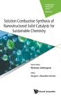 Solution Combustion Synthesis Of Nanostructured Solid Catalysts For Sustainable Chemistry - Book