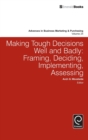 Making Tough Decisions Well and Badly : Framing, Deciding, Implementing, Assessing - Book