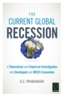 The Current Global Recession : A Theoretical and Empirical Investigation into Developed and BRICS Economies - eBook