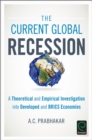 The Current Global Recession : A Theoretical and Empirical Investigation into Developed and BRICS Economies - Book