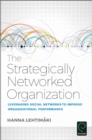 The Strategically Networked Organization : Leveraging Social Networks to Improve Organizational Performance - Book