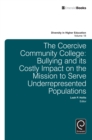 The Coercive Community College : Bullying and its Costly Impact on the Mission to Serve Underrepresented Populations - eBook