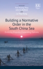 Building a Normative Order in the South China Sea : Evolving Disputes, Expanding Options - eBook