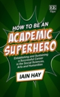 How to be an Academic Superhero : Establishing and Sustaining a Successful Career in the Social Sciences, Arts and Humanities - Book