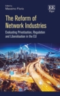 Reform of Network Industries : Evaluating Privatisation, Regulation and Liberalisation in the EU - eBook