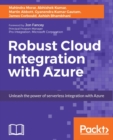 Robust Cloud Integration with Azure : Unleash the power of serverless integration with Azure - eBook