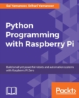Python Programming with Raspberry Pi : Become a master of Python programming using the small yet powerful Raspberry Pi Zero - eBook