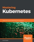 Mastering Kubernetes : Master the art of container management utilizing the power of Kubernetes. - eBook